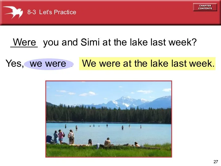 We were at the lake last week. Yes, . _____ you and Simi