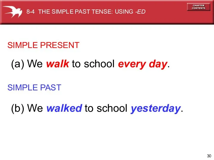 SIMPLE PRESENT SIMPLE PAST (a) We walk to school every day. (b) We