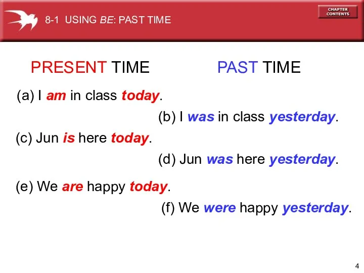 PRESENT TIME PAST TIME (a) I am in class today. (b) I was