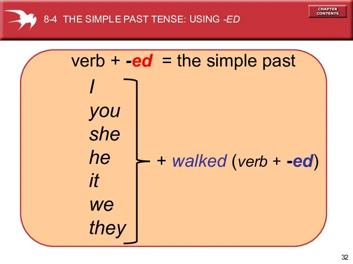verb + -ed = the simple past I you she he it we