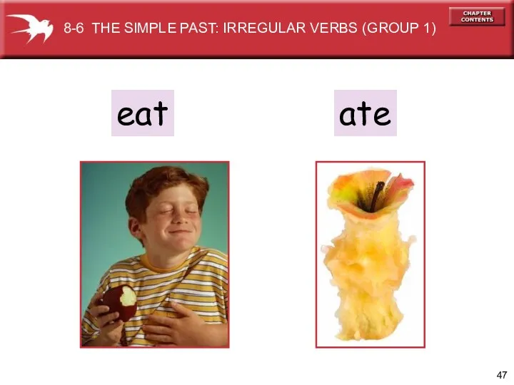 eat ate 8-6 THE SIMPLE PAST: IRREGULAR VERBS (GROUP 1)