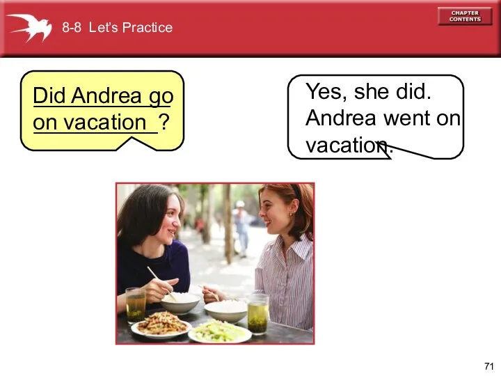 Did Andrea go on vacation 8-8 Let’s Practice Yes, she did. Andrea went on vacation. _____________________?