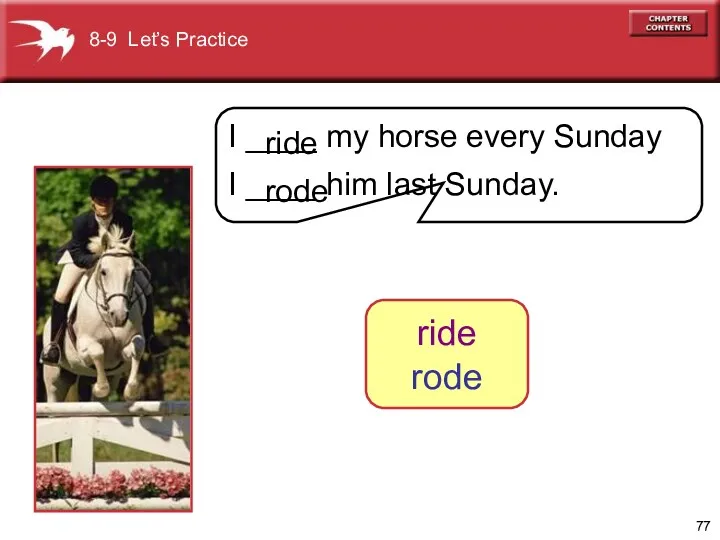 8-9 Let’s Practice I ____ my horse every Sunday I ____ him last