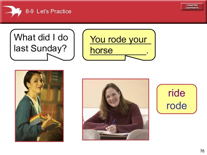 8-9 Let’s Practice What did I do last Sunday? You rode your horse ride rode _______________________.