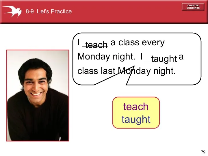 8-9 Let’s Practice I _____ a class every Monday night. I ______ a