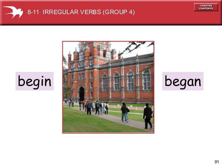 begin began 8-11 IRREGULAR VERBS (GROUP 4)