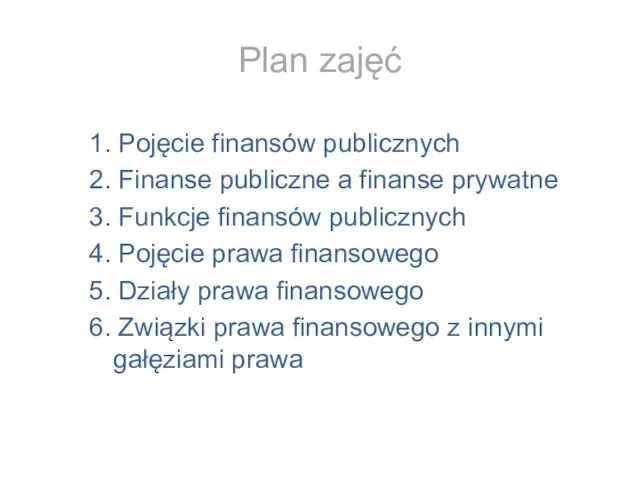 Plan zajęć 1. Pojęcie finansów publicznych 2. Finanse publiczne a finanse prywatne 3.