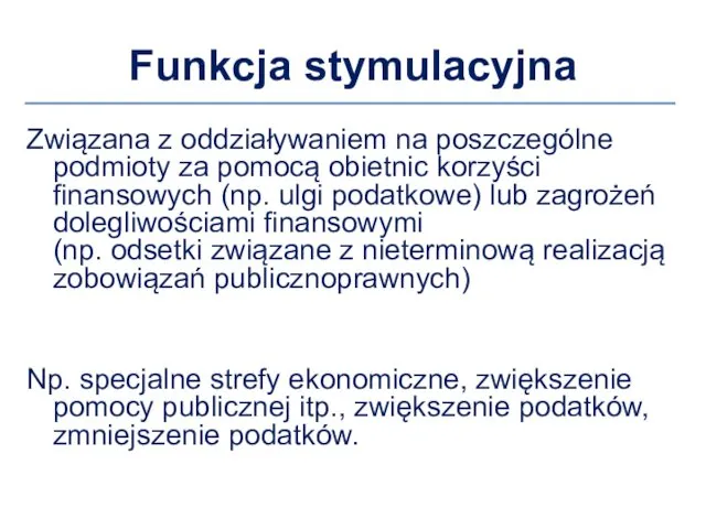 Funkcja stymulacyjna Związana z oddziaływaniem na poszczególne podmioty za pomocą obietnic korzyści finansowych