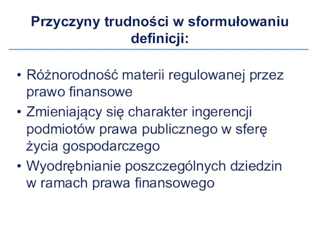 Przyczyny trudności w sformułowaniu definicji: Różnorodność materii regulowanej przez prawo finansowe Zmieniający się