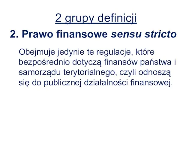 2. Prawo finansowe sensu stricto Obejmuje jedynie te regulacje, które bezpośrednio dotyczą finansów