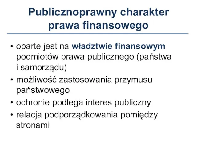 Publicznoprawny charakter prawa finansowego oparte jest na władztwie finansowym podmiotów prawa publicznego (państwa