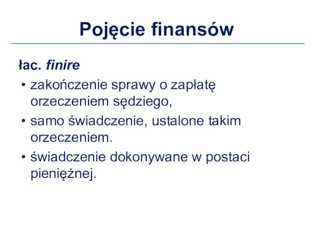 Pojęcie finansów łac. finire zakończenie sprawy o zapłatę orzeczeniem sędziego, samo świadczenie, ustalone