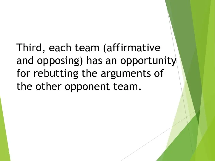 Third, each team (affirmative and opposing) has an opportunity for