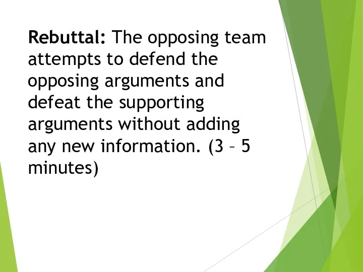 Rebuttal: The opposing team attempts to defend the opposing arguments