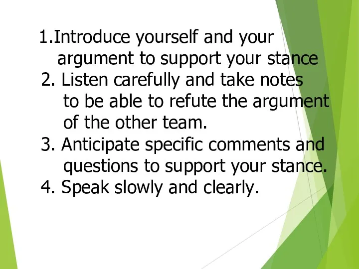 1.Introduce yourself and your argument to support your stance 2.