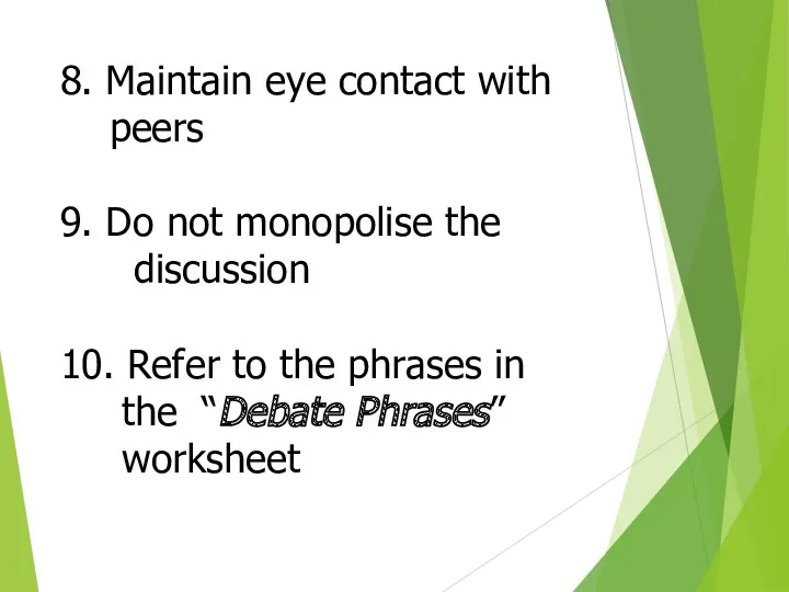 8. Maintain eye contact with peers 9. Do not monopolise