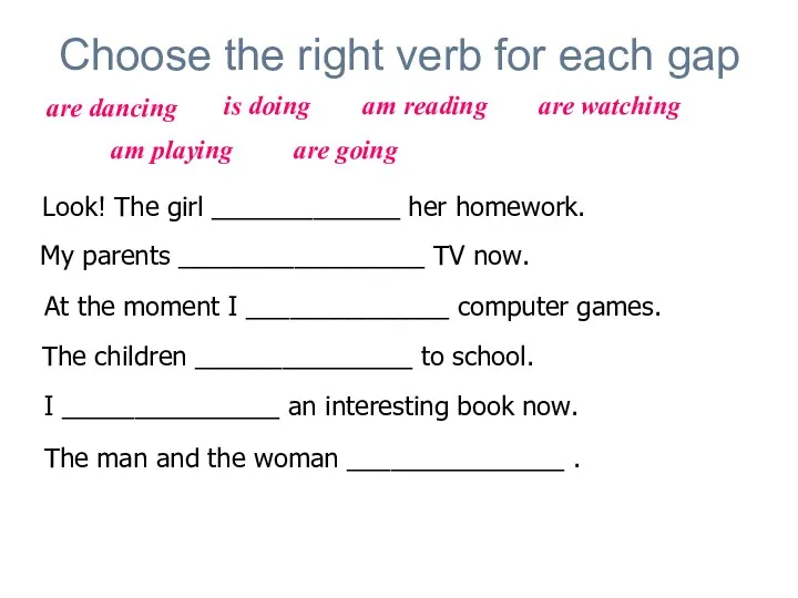 Choose the right verb for each gap Look! The girl