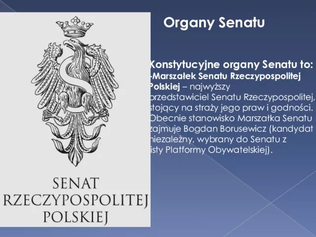 Organy Senatu Konstytucyjne organy Senatu to: -Marszałek Senatu Rzeczypospolitej Polskiej – najwyższy przedstawiciel