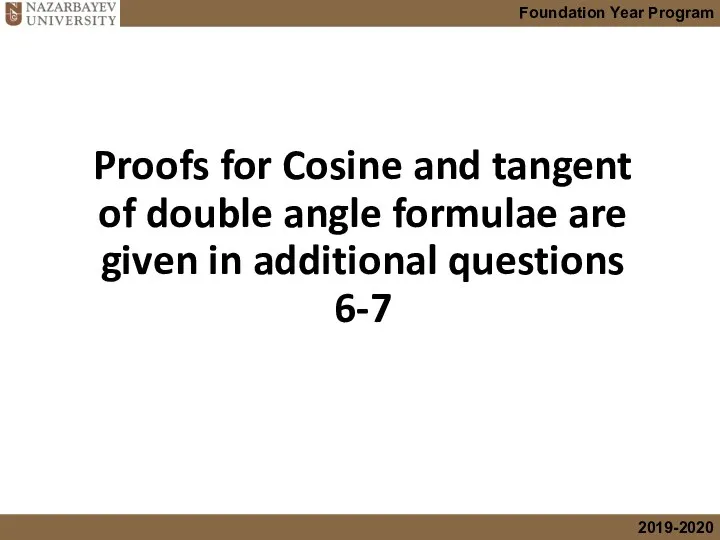 Proofs for Cosine and tangent of double angle formulae are given in additional questions 6-7