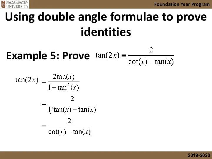 Using double angle formulae to prove identities Foundation Year Program Example 5: Prove