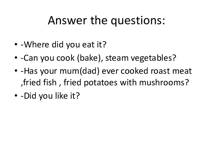 Answer the questions: -Where did you eat it? -Can you