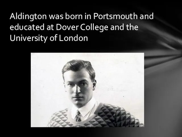 Aldington was born in Portsmouth and educated at Dover College and the University of London