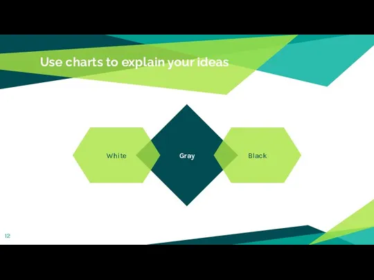 Use charts to explain your ideas Gray White Black