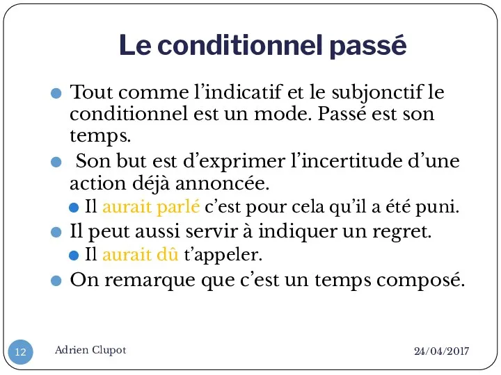 Le conditionnel passé 24/04/2017 Adrien Clupot Tout comme l’indicatif et