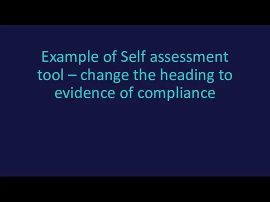 Example of Self assessment tool – change the heading to evidence of compliance