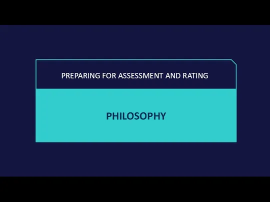 PREPARING FOR ASSESSMENT AND RATING PHILOSOPHY