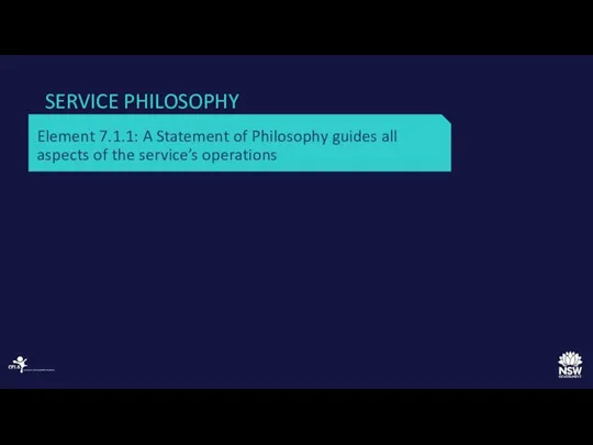 SERVICE PHILOSOPHY Element 7.1.1: A Statement of Philosophy guides all aspects of the service’s operations