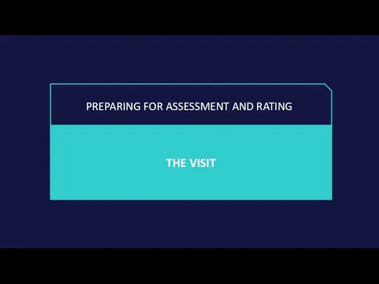 THE VISIT PREPARING FOR ASSESSMENT AND RATING