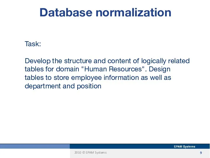 Database normalization Task: Develop the structure and content of logically