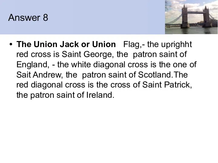 Answer 8 The Union Jack or Union Flag,- the uprighht