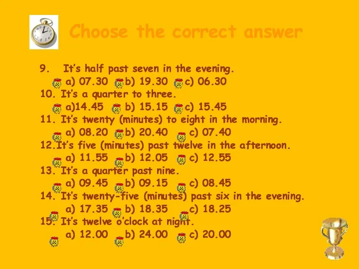 Choose the correct answer 9. It’s half past seven in