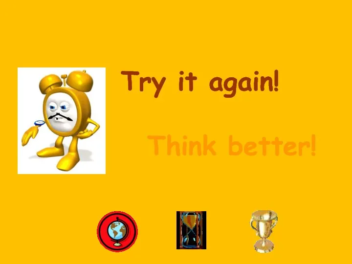 Try it again! Think better!