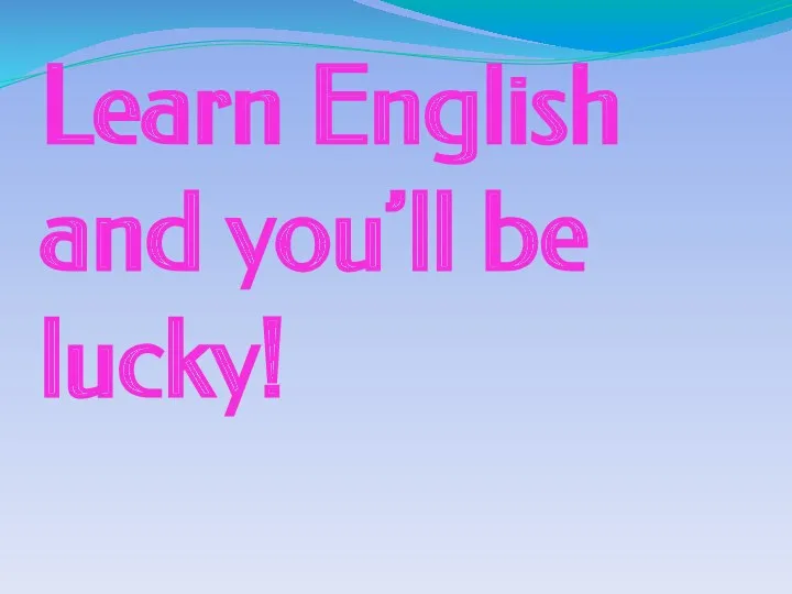 Learn English and you’ll be lucky!