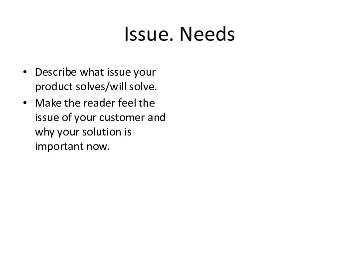 Issue. Needs Describe what issue your product solves/will solve. Make the reader feel