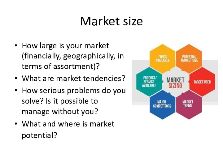 Market size How large is your market (financially, geographically, in terms of assortment)?