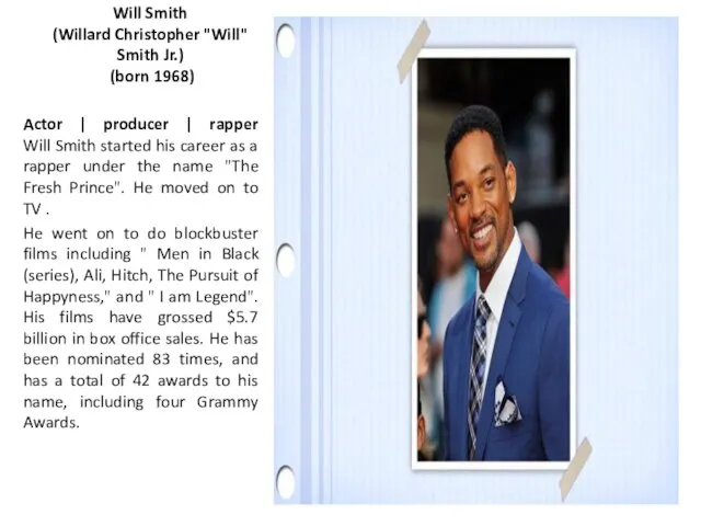 Will Smith (Willard Christopher "Will" Smith Jr.) (born 1968) Actor