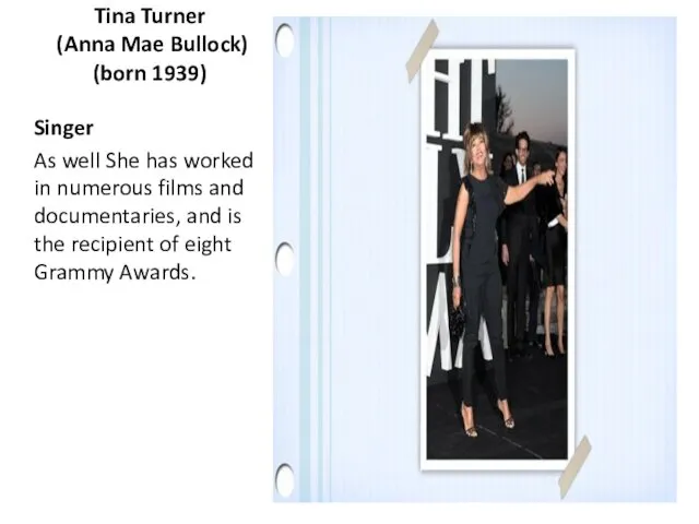 Tina Turner (Anna Mae Bullock) (born 1939) Singer As well