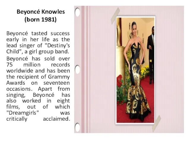 Beyoncé Knowles (born 1981) Beyoncé tasted success early in her