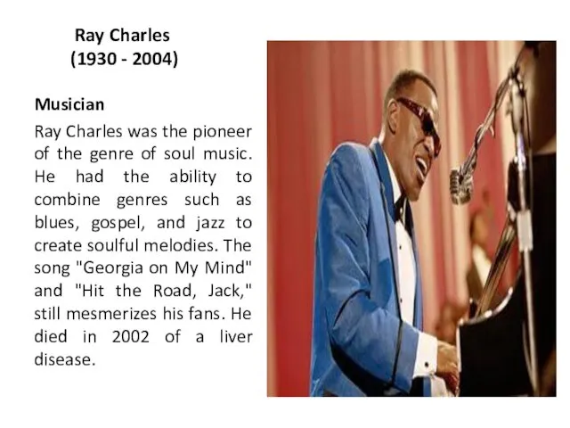 Ray Charles (1930 - 2004) Musician Ray Charles was the