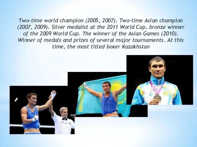 Two-time world champion (2005, 2007). Two-time Asian champion (2007, 2009).