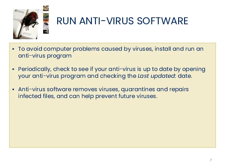 RUN ANTI-VIRUS SOFTWARE To avoid computer problems caused by viruses,