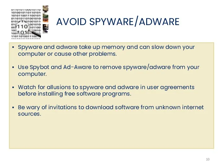 AVOID SPYWARE/ADWARE Spyware and adware take up memory and can