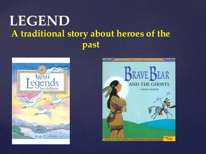 LEGEND A traditional story about heroes of the past