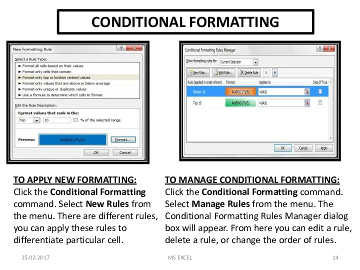 CONDITIONAL FORMATTING TO MANAGE CONDITIONAL FORMATTING: Click the Conditional Formatting command. Select Manage