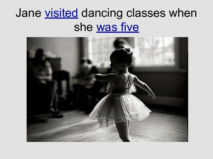 Jane visited dancing classes when she was five