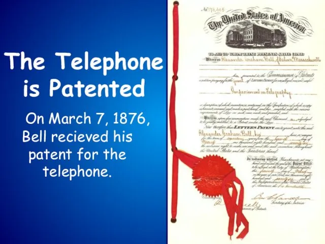 On March 7, 1876, Bell recieved his patent for the telephone. The Telephone is Patented